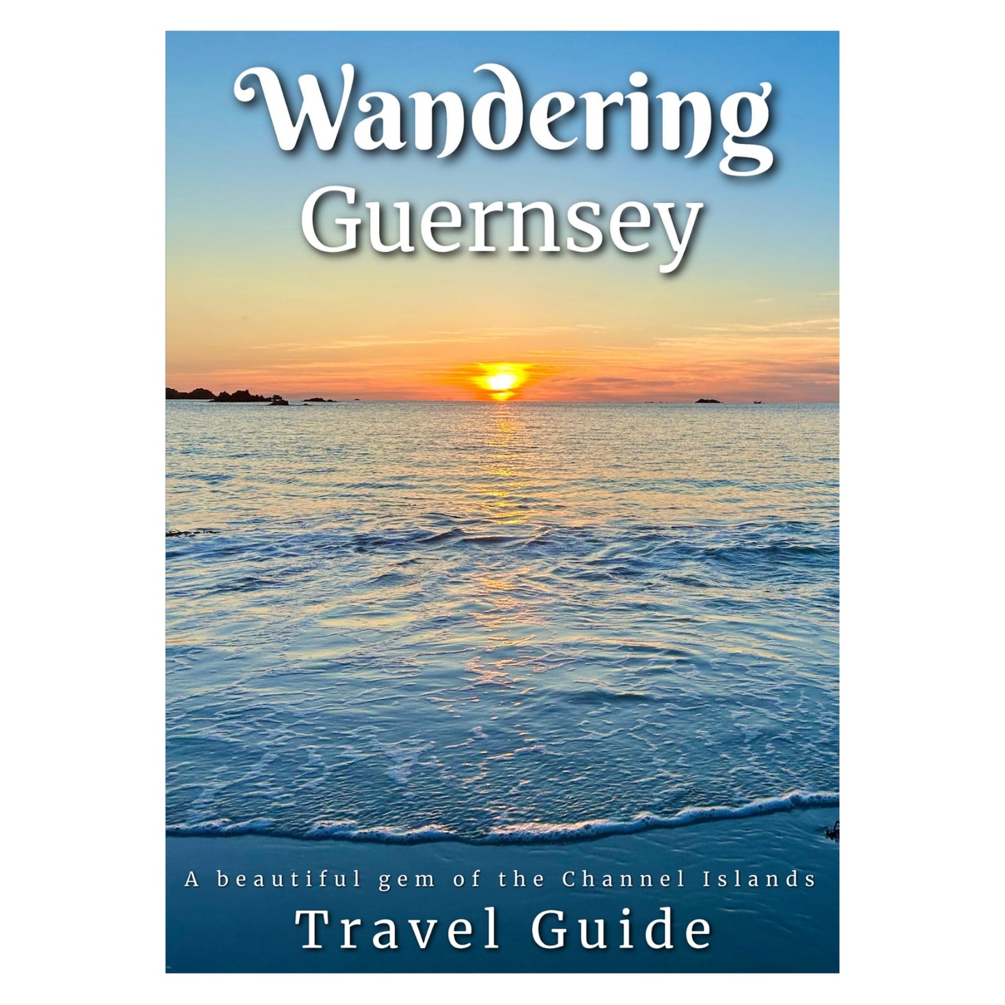 Wandering: Guernsey Travel Guidebook